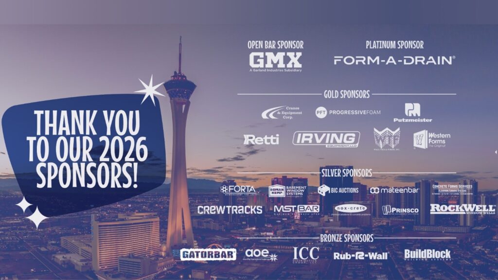Thank you to our 2026 Sponsors: GMX, Form-a-Drain, Cranes and Equipment, PFT Progressive Foam, Putzmeister, Retti, Irving, WFT, Western Forms, Forta, Boman Kemp, Big Auctions, Mateenbar, Concrete Forms Services, Crewtracks, MST Bar, Nox-Crete, Prinsco, Rockwell, Gatorbar, AOE, ICC, Rub-R-Wall and Build Block.